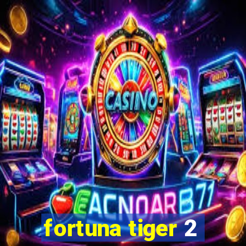 fortuna tiger 2